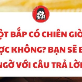 Bột bắp có chiên giòn được không? Bạn sẽ bất ngờ với câu trả lời!