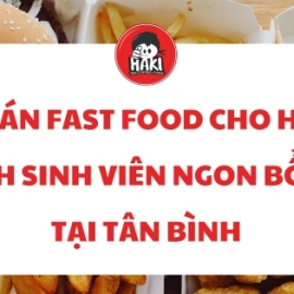 Quán fast food cho học sinh sinh viên ngon bổ rẻ tại Tân Bình