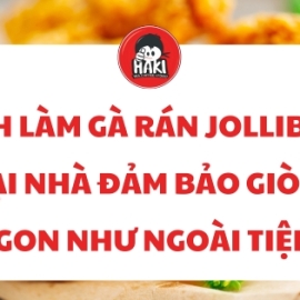 Cách làm gà rán Jollibee tại nhà – Đảm bảo giòn ngon như ngoài tiệm!
