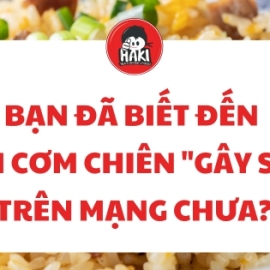 Bạn đã biết đến loại cơm chiên "gây sốt" trên mạng chưa?