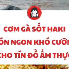 Cơm gà sốt Haki – Món ngon khó cưỡng cho tín đồ ẩm thực