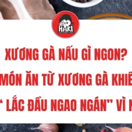 Xương gà nấu gì ngon? 3 món ăn từ xương gà khiến bạn “lắc đầu ngao ngán” vì ngon!
