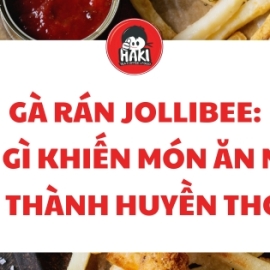 Gà rán Jollibee: Cái gì khiến món ăn này trở thành huyền thoại?