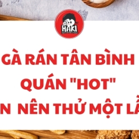 Gà rán Tân Bình – Quán "hot" bạn nên thử một lần!