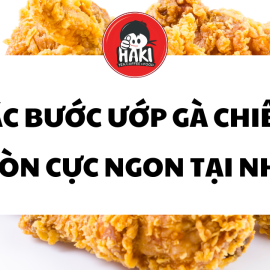 Các bước ướp gà chiên giòn ngon tại nhà cực dễ