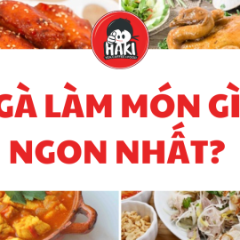 Gà làm món gì ngon nhất và công thức gà rán tuyệt vời
