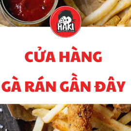 Cửa hàng gà rán gần đây những địa điểm không thể bỏ qua