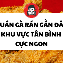 Quán gà rán gần đây khu vực Tân Bình cực ngon