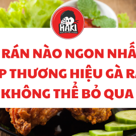 Gà rán nào ngon nhất? Top thương hiệu gà rán không thể bỏ qua