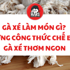 Gà xé làm món gì? Những công thức chế biến gà xé thơm ngon