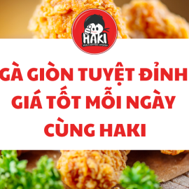 Gà Giòn Tuyệt Đỉnh, Giá Tốt Mỗi Ngày Cùng Haki
