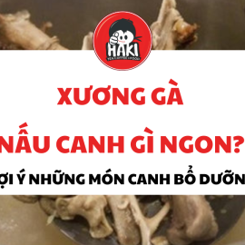 Xương Gà Nấu Canh Gì Ngon? Gợi Ý Những Món Canh Bổ Dưỡng
